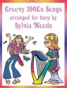Groovy Songs of the 60s Arranged for All Harps - Sylvia Woods