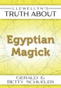 Llewellyn's Truth about Egyptian Magick - Betty Schueler, Gerald Schueler