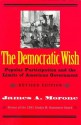 The Democratic Wish: Popular Participation and the Limits of American Government, Revised Edition - James A. Morone