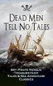 Dead Men Tell No Tales - Robert Louis Stevenson, Jack London, Daniel Defoe, G.A. Henty, James Fenimore Cooper, L. Frank Baum, Jules Verne, Frederick Marryat, Robert E. Howard, William Hope Hodgson, W.H.G. Kingston, Frank E. Schoonover, Howard Pyle, Richard Le Gallienne, Stanley Lane-Poole, R.M.