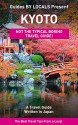 Kyoto: By Locals - A Kyoto Travel Guide Written In Japan: The Best Travel Tips About Where to Go and What to See in Kyoto, Japan - By Locals, Kyoto, Japan