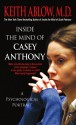 Inside the Mind of Casey Anthony: A Psychological Portrait - Keith Ablow