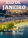 RIO DE JANEIRO 55 Secrets - The Locals Travel Guide For Your Trip to Rio de Janeiro 2016: Skip the tourist traps and explore like a local : Where to Go, Eat & Party in Rio de Janeiro (Brazil) - 55 Secrets, Antonio Araujo, Rio de Janeiro Travel Guide, Gabriel Marques da Rocha