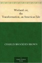 Wieland: or, the Transformation, an American Tale - Charles Brockden Brown