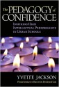The Pedagogy of Confidence: Inspiring High Intellectual Performance in Urban Schools - Yvette Jackson