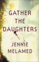 Gather the Daughters: A Novel - Jennie Melamed