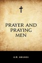 Prayer and Praying Men - E.M. Bounds