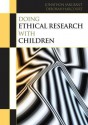 Doing Ethical Research with Children - Deborah Harcourt, Jonathon Sargeant