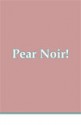 Pear Noir! - Daniel Casebeer, David Erlewine, Adam Gallari, Marcelle Heath, Zin Kenter, Jac Jemc, Mike Kinsella, Rae Bryant, Blake Butler, Forrest Aguirre, Joshua Kleinberg, Margaret Bashaar, Meghan Lamb, C.L. Bledsoe, Stephen Lewis, Ryan W. Bradley, Kristy Logan, Lavinia Ludlow, Shawn