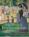 The Age of French Impressionism: Masterpieces from the Art Institute of Chicago - Gloria Groom, Douglas W. Druick