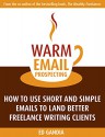 Warm Email Prospecting: How to Use Short and Simple Emails to Land Better Freelance Writing Clients - Ed Gandia