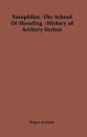 Toxophilus -The School of Shooting (History of Archery Series) - Roger Ascham