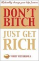 Don't Bitch, Just Get Rich: Radically Change Your Life Forever - Toney Fitzgerald, Terry Walsh