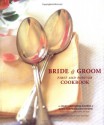 The Bride & Groom First and Forever Cookbook - Sara Corpening Whiteford, Sara Corpening Whiteford, Susie Cushner