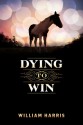 Dying To Win - William Harris