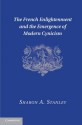 The French Enlightenment and the Emergence of Modern Cynicism - Sharon A. Stanley