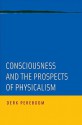 Consciousness and the Prospects of Physicalism - Derk Pereboom