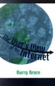The User's View of the Internet - Harry Bruce