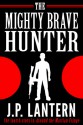 The Mighty Brave Hunter - J.P. Lantern