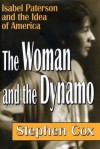 The Woman and the Dynamo: Isabel Paterson and the Idea of America - Stephen Cox