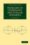 Problems of Cosmology and Stellar Dynamics - James Hopwood Jeans