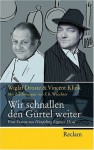 Wir Schnallen den Gürtel weiter: Eine Essenz aus Häuptling eigener Herd - Wiglaf Droste, Vincent Klink, Friedrich K. Waechter