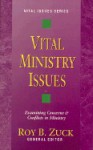 Vital Ministry Issues: Examining Concerns & Conflicts in Ministry - Roy B. Zuck