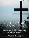 The Creeds of Christendom: Volume 1 The History of Creeds - Philip Schaff