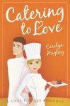 Catering to Love - Carolyn Hughey