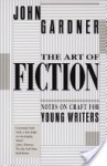 The Art of Fiction: Notes on Craft for Young Writers - John Gardner