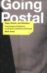 Going Postal: Rage, Murder, and Rebellion from Reagan's Workplaces to Clinton's Columbine and Beyond - Mark Ames