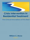 Crisis Intervention in Residential Treatment: The Clinical Innovations of Fritz Redl - William C. Morse