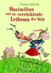 Maximilian und die verrückteste Leihoma der Welt - Thomas Schmid, Ute Krause