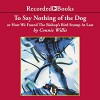 To Say Nothing of the Dog: Or How We Found the Bishop's Bird Stump at Last - Connie Willis, Recorded Books LLC, Steven Crossley