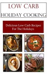 Low Carb Holiday Recipes: Delicious Low Carb Recipes For The Holidays (Christmas Recipes) - Terry Hamilton