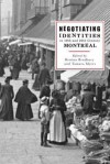 Negotiating Identities in Nineteenth- And Twentieth-Century Montreal - Bettina Bradbury, Tamara Myers