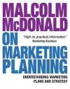 Malcolm McDonald on Marketing Planning: Understanding Marketing Plans and Strategy - Malcolm McDonald