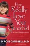 How To Really Love Your Grandchild: in an Ever Changing World - D. Ross Campbell, Rob Suggs, Robb Suggs