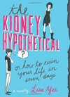 The Kidney Hypothetical: Or How to Ruin Your Life in Seven Days - Lisa Yee