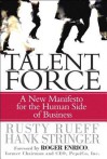 Talent Force: A New Manifesto for the Human Side of Business - Rusty Rueff, Hank Stringer