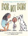 Bob, Not Bob!: *to be read as though you have the worst cold ever - Audrey Vernick, Liz Garton Scanlon, Matthew Cordell, Matthew Cordell