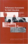 Performance Assessments for Adult Education: Exploring the Measurement Issues: Report of a Workshop - Committee for the Workshop on Alternativ, National Research Council, National Academy of Sciences, Committee for the Workshop on Alternativ