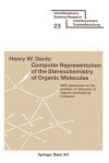 Computer Representation of the Stereochemistry of Organic Molecules: With Application to the Problem of Discovery of Organic Synthesis by Computer - Harold Davis