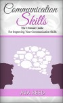 Communication Skills: The Ultimate Guide For Improving Your Communication Skills (Communication Skills, communication skills at work, communication skills handbook) - Ava Reed