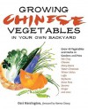 Growing Chinese Vegetables in Your Own Backyard: A Complete Planting Guide for 40 Vegetables and Herbs, from Bok Choy and Chinese Parsley to Mung Beans and Water Chestnuts - Geri Harrington