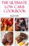 The Low Carb Cookbook: Collection Of The Best Low Carb Dessert, Breakfast, Lunch, And Dinner Recipes You Will Crave (Low Carb Recipes) - Jamie Smith