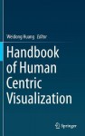 Handbook of Human Centric Visualization - Weidong Huang