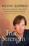 [(True Strength: My Journey from Hercules to Mere mortal--and How Nearly Dying Saved My Life)] [Author: Kevin Sorbo] published on (October, 2012) - Kevin Sorbo