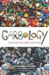 Garbology: Our Dirty Love Affair with Trash - Edward Humes