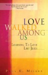 Love Walked Among Us: Learning To Love Like Jesus - Paul E. Miller